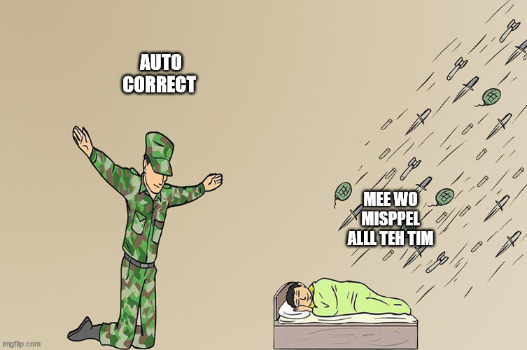autocorrect | AUTO CORRECT; MEE WO MISPPEL ALLL TEH TIM | image tagged in soldier not protecting child | made w/ Imgflip meme maker