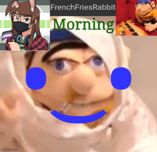 FrenchFriesRabbit updated Jeffy template | •‿•; Morning | image tagged in frenchfriesrabbit updated jeffy template | made w/ Imgflip meme maker