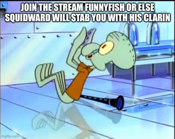 Future | JOIN THE STREAM FUNNYFISH OR ELSE SQUIDWARD WILL STAB YOU WITH HIS CLARINET | image tagged in future squidward | made w/ Imgflip meme maker