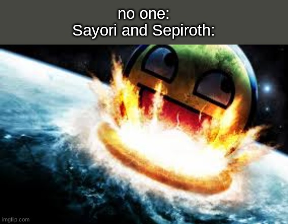 yeetly deet | no one:
Sayori and Sepiroth: | made w/ Imgflip meme maker