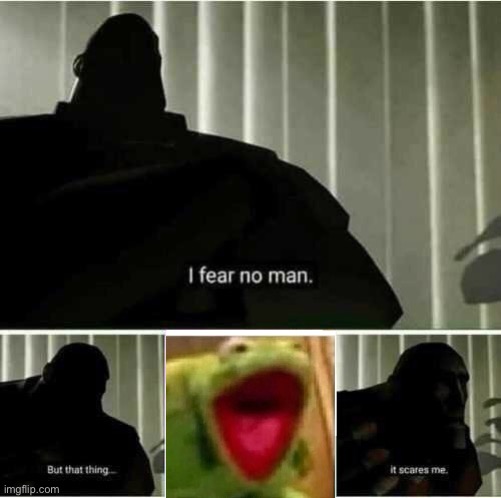 AHHHHHH | image tagged in i fear no man | made w/ Imgflip meme maker
