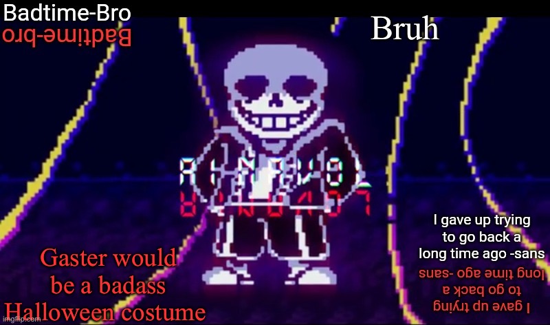 Ainsjsiabjejdjabe | Bruh; Gaster would be a badass Halloween costume | image tagged in yes | made w/ Imgflip meme maker
