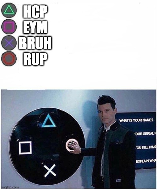 PlayStation button choices | HCP
EYM
BRUH
RUP | image tagged in playstation button choices | made w/ Imgflip meme maker