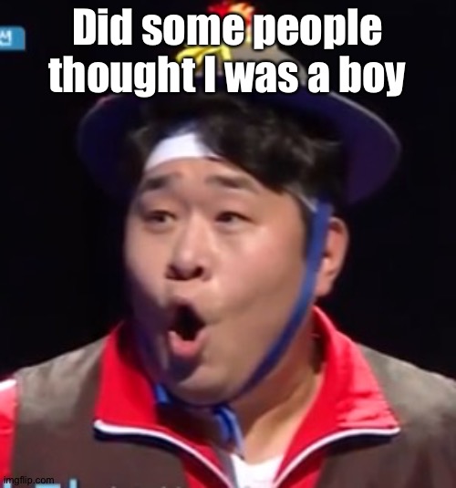 Call me Shiyu now | Did some people thought I was a boy | image tagged in pogging seyoon higher quality | made w/ Imgflip meme maker