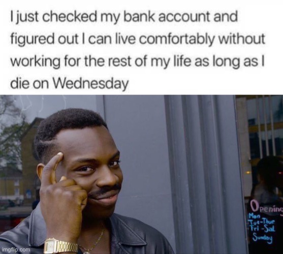 when you realize this was posted on wednesday: | image tagged in roll safe think about it,funny,bills,payday,dark humor,death | made w/ Imgflip meme maker