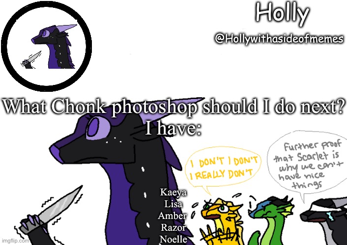 Holly announcement Wings Of Fire | What Chonk photoshop should I do next?
I have:; Kaeya
Lisa
Amber 
Razor
Noelle | image tagged in holly announcement wings of fire | made w/ Imgflip meme maker