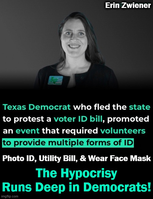 Hypocrites require ID for local event but not for fair VOTING...pure evil! | Erin Zwiener; Photo ID, Utility Bill, & Wear Face Mask; The Hypocrisy Runs Deep in Democrats! | image tagged in politics,democrats,fair voting vs fraud,liberal hypocrisy,voting fraud | made w/ Imgflip meme maker