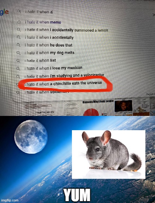 I hate it when that happens | YUM | image tagged in i hate it when,planet earth from space | made w/ Imgflip meme maker