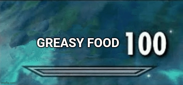 Skyrim skill meme | GREASY FOOD | image tagged in skyrim skill meme | made w/ Imgflip meme maker