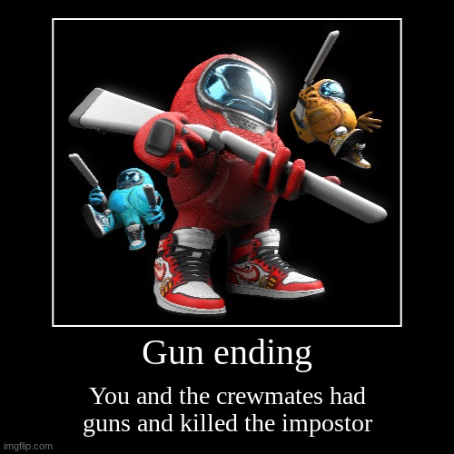 among drip gun ending | Gun ending | You and the crewmates had guns and killed the impostor | image tagged in funny,demotivationals,among us | made w/ Imgflip demotivational maker