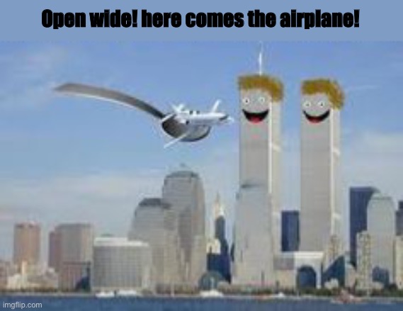 Open wide! here comes the airplane! | made w/ Imgflip meme maker