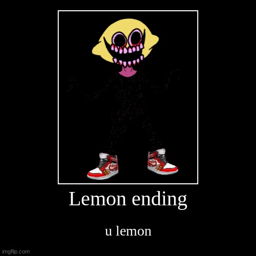 Lemon ending | u lemon | image tagged in funny,demotivationals | made w/ Imgflip demotivational maker