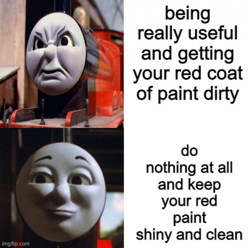 so true for james | being really useful and getting your red coat of paint dirty; do nothing at all and keep your red paint shiny and clean | image tagged in james hotline bling | made w/ Imgflip meme maker