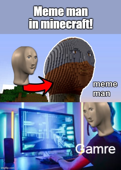 Meme Man in Minecraft!! | Meme man in minecraft! | image tagged in meme man gamer,minecraft | made w/ Imgflip meme maker