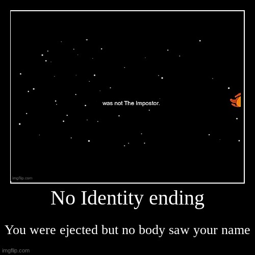 No Identity ending | You were ejected but no body saw your name | image tagged in funny,demotivationals | made w/ Imgflip demotivational maker
