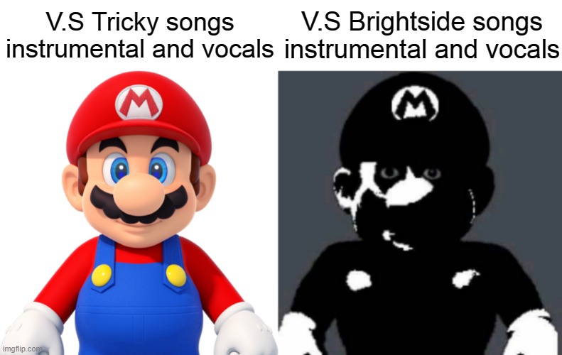 Tricky isn't scary, but Brightside is (don't worry, some people (like me) can handle scariness) |  V.S Tricky songs instrumental and vocals; V.S Brightside songs instrumental and vocals | image tagged in image tags | made w/ Imgflip meme maker