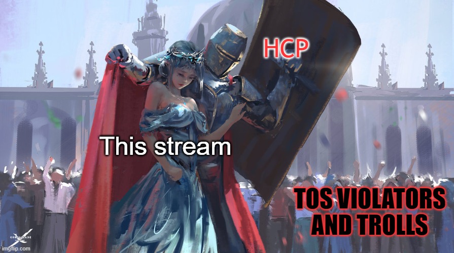 Some party propaganda | HCP; This stream; TOS VIOLATORS AND TROLLS | image tagged in knight protecting princess,hcp,rmk | made w/ Imgflip meme maker