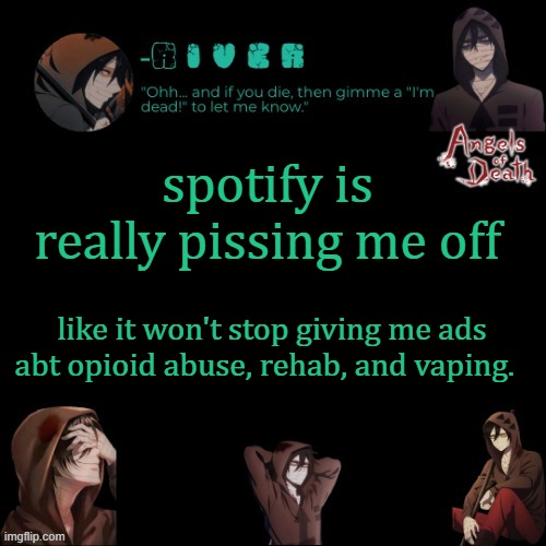 like every single damn ad is that | spotify is really pissing me off; like it won't stop giving me ads abt opioid abuse, rehab, and vaping. | made w/ Imgflip meme maker
