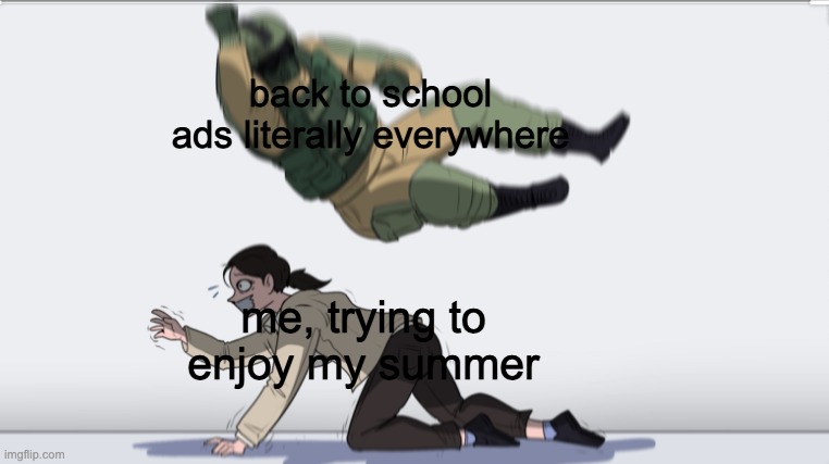 why cant we enjoy the summer in peace??? | back to school ads literally everywhere; me, trying to enjoy my summer | image tagged in body slam,back to school,summer | made w/ Imgflip meme maker