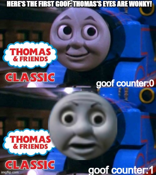 XD | HERE'S THE FIRST GOOF: THOMAS'S EYES ARE WONKY! goof counter:0; goof counter:1 | image tagged in gwr studios | made w/ Imgflip meme maker