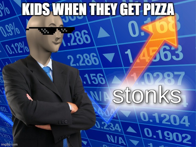 stonks | KIDS WHEN THEY GET PIZZA | image tagged in stonks | made w/ Imgflip meme maker