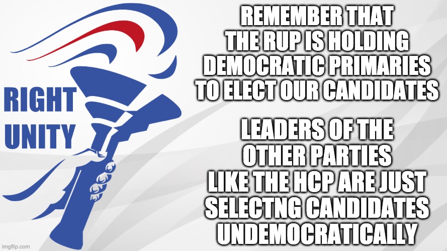 Vote RUP if you love democracy! And vote PR1CE for the RUP Presidential nomination! | REMEMBER THAT THE RUP IS HOLDING DEMOCRATIC PRIMARIES TO ELECT OUR CANDIDATES; LEADERS OF THE OTHER PARTIES LIKE THE HCP ARE JUST SELECTNG CANDIDATES UNDEMOCRATICALLY | image tagged in rup announcement,memes,politics,democracy,election,vote | made w/ Imgflip meme maker