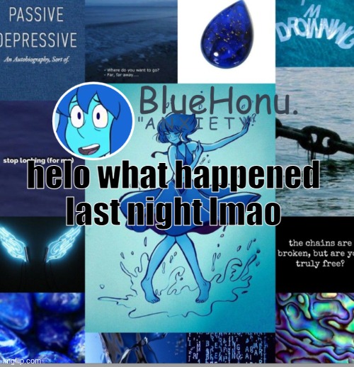 bluehonu's depresso lapis temp | helo what happened last night lmao | image tagged in bluehonu's depresso lapis temp | made w/ Imgflip meme maker