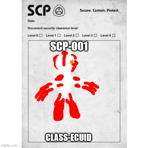 the SCP | SCP-001; CLASS-ECUID | image tagged in scp | made w/ Imgflip meme maker
