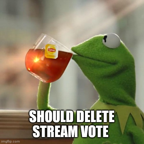 Rekt | SHOULD DELETE STREAM VOTE | image tagged in memes,but that's none of my business,kermit the frog | made w/ Imgflip meme maker