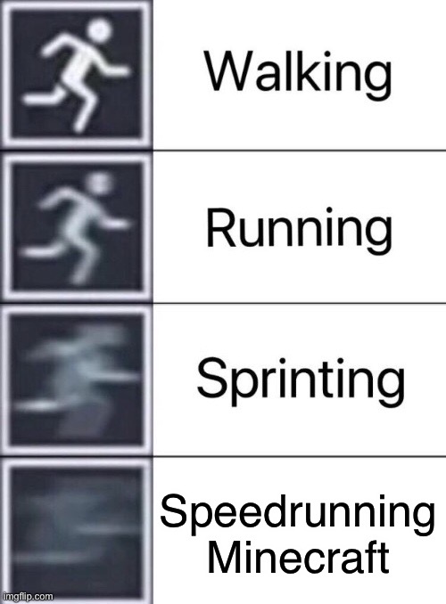Speedrunning be like | Speedrunning Minecraft | image tagged in walking running sprinting,memes,funny,dream,minecraft,gaming | made w/ Imgflip meme maker