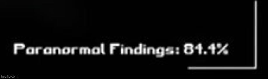 Paranormal Findings | image tagged in paranormal findings | made w/ Imgflip meme maker