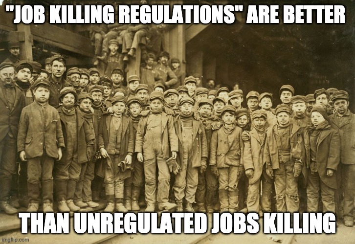 Unregulated jobs killing | "JOB KILLING REGULATIONS" ARE BETTER; THAN UNREGULATED JOBS KILLING | image tagged in child labor,gop talking points,job killing regulations,regulations | made w/ Imgflip meme maker