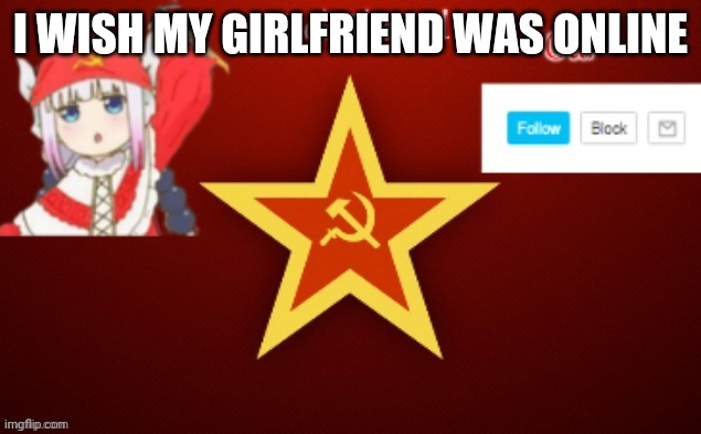 I'm sad | I WISH MY GIRLFRIEND WAS ONLINE | image tagged in noob_the_kid ussr temp | made w/ Imgflip meme maker