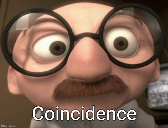 Coincidence i think not | Coincidence | image tagged in coincidence i think not | made w/ Imgflip meme maker