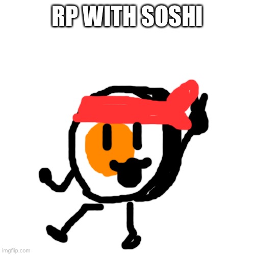 Blank Transparent Square | RP WITH SOSHI | image tagged in memes,blank transparent square | made w/ Imgflip meme maker