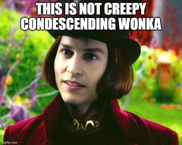 not creepy condescending wonka | THIS IS NOT CREEPY CONDESCENDING WONKA | image tagged in willy wonka,creepy condescending wonka,coincidence i think not | made w/ Imgflip meme maker