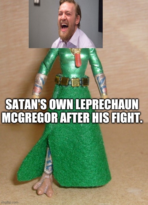 McGregor | SATAN'S OWN LEPRECHAUN MCGREGOR AFTER HIS FIGHT. | image tagged in funny memes | made w/ Imgflip meme maker