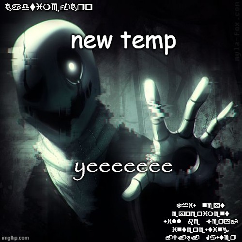 hahahahahha | new temp; yeeeeeee | image tagged in ajhdjkwebjskghdfwegshnajkewhgaster | made w/ Imgflip meme maker