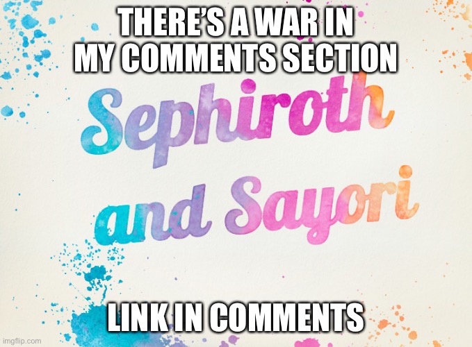 Sayori and Sephiroth | THERE’S A WAR IN MY COMMENTS SECTION; LINK IN COMMENTS | image tagged in sayori and sephiroth | made w/ Imgflip meme maker