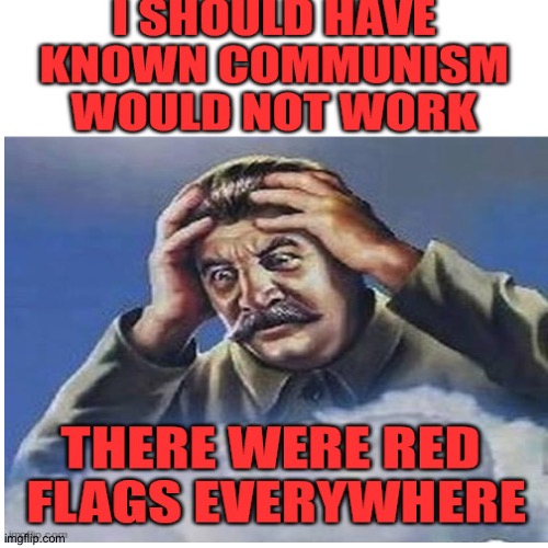 He should have known | image tagged in communism,stalin | made w/ Imgflip meme maker