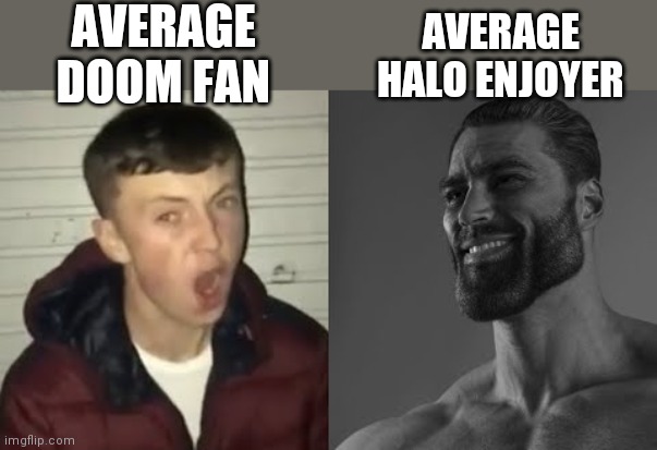 Doom fans are always so toxic towards Halo fans and also Doom fans are narssistic, they act like it's the only Good game | AVERAGE DOOM FAN; AVERAGE HALO ENJOYER | image tagged in average enjoyer meme,halo,doom | made w/ Imgflip meme maker