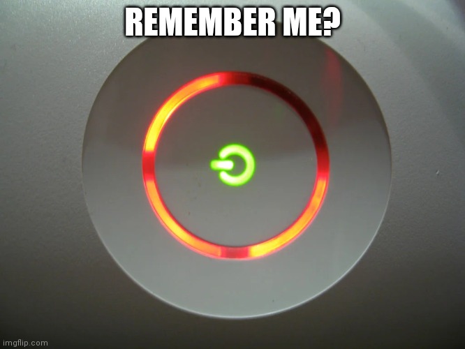Red Ring of Death template | REMEMBER ME? | image tagged in red ring of death template | made w/ Imgflip meme maker