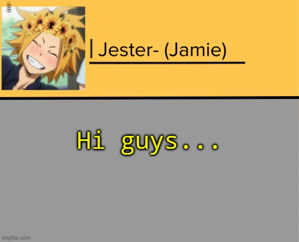 Heh- | IM NOT SUPPRISED MY MOD IS GONE LMAO; Hi guys... | image tagged in jester denki temp | made w/ Imgflip meme maker