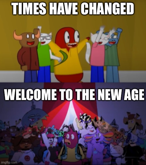Times Have Changed, Welcome To The New Age | TIMES HAVE CHANGED; WELCOME TO THE NEW AGE | image tagged in painquin,times have changed,2017,2021 | made w/ Imgflip meme maker