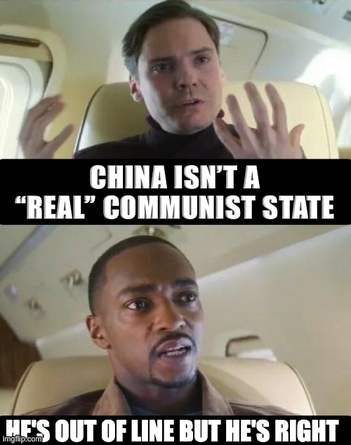 It’s an internet cliché, but it’s actually true | CHINA ISN’T A “REAL” COMMUNIST STATE | image tagged in he's out of line but he's right | made w/ Imgflip meme maker