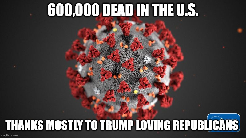 Trumpers - Only the best | 600,000 DEAD IN THE U.S. THANKS MOSTLY TO TRUMP LOVING REPUBLICANS | image tagged in covid 19,republicans,donald trump,trump supporters | made w/ Imgflip meme maker