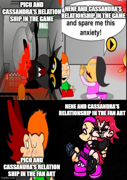 Pico x Nene is adorable though | NENE AND CASSANDRA'S RELATIONSHIP IN THE GAME; PICO AND CASSANDRA'S RELATION SHIP IN THE GAME; NENE AND CASSANDRA'S RELATIONSHIP IN THE FAN ART; PICO AND CASSANDRA'S RELATION SHIP IN THE FAN ART | image tagged in pico,game,memes,newgrounds,nene,cassandra | made w/ Imgflip meme maker