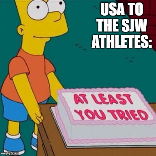 At least you tried | USA TO THE SJW ATHLETES: | image tagged in at least you tried | made w/ Imgflip meme maker