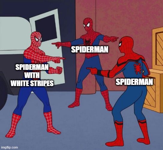 spidermans |  SPIDERMAN; SPIDERMAN WITH WHITE STRIPES; SPIDERMAN | image tagged in spider man triple | made w/ Imgflip meme maker