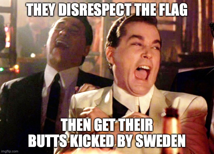 USA Female Soccer | THEY DISRESPECT THE FLAG; THEN GET THEIR BUTTS KICKED BY SWEDEN | image tagged in memes,good fellas hilarious | made w/ Imgflip meme maker